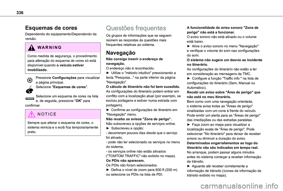 TOYOTA PROACE VERSO 2021 Manual de utilização (in Portuguese) 336
Esquemas de cores
Dependendo do equipamento/Dependendo da versão.
WARNI NG
Como medida de segurança, o procedimento para alteração do esquema de cores só está disponível quando o veículo e TOYOTA PROACE VERSO 2021 Manual de utilização (in Portuguese) 336
Esquemas de cores
Dependendo do equipamento/Dependendo da versão.
WARNI NG
Como medida de segurança, o procedimento para alteração do esquema de cores só está disponível quando o veículo e