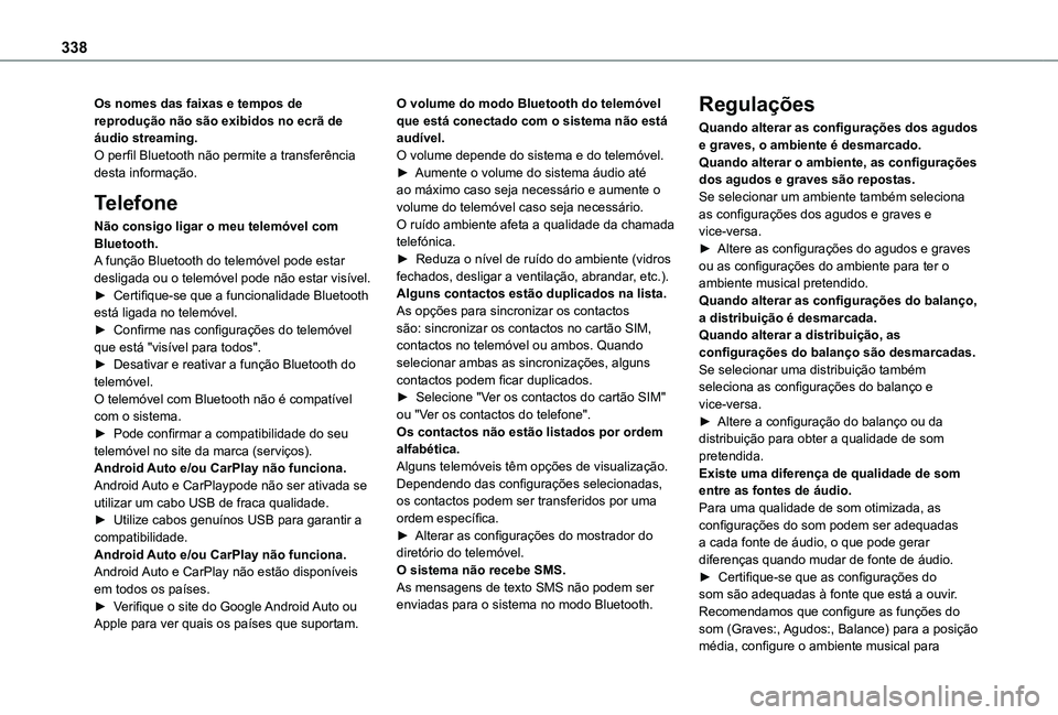 TOYOTA PROACE VERSO 2021 Manual de utilização (in Portuguese) 338
Os nomes das faixas e tempos de reprodução não são exibidos no ecrã de áudio streaming.O perfil Bluetooth não permite a transferência desta informação.
Telefone
Não consigo ligar o meu TOYOTA PROACE VERSO 2021 Manual de utilização (in Portuguese) 338
Os nomes das faixas e tempos de reprodução não são exibidos no ecrã de áudio streaming.O perfil Bluetooth não permite a transferência desta informação.
Telefone
Não consigo ligar o meu