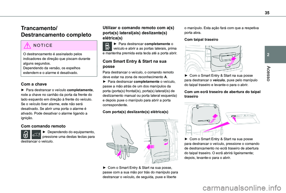 TOYOTA PROACE VERSO 2021 Manual de utilização (in Portuguese) 35
Acesso
2
Trancamento/
Destrancamento completo
NOTIC E
O destrancamento é assinalado pelos indicadores de direção que piscam durante alguns segundos.Dependendo da versão, os espelhos estendem e TOYOTA PROACE VERSO 2021 Manual de utilização (in Portuguese) 35
Acesso
2
Trancamento/
Destrancamento completo
NOTIC E
O destrancamento é assinalado pelos indicadores de direção que piscam durante alguns segundos.Dependendo da versão, os espelhos estendem e