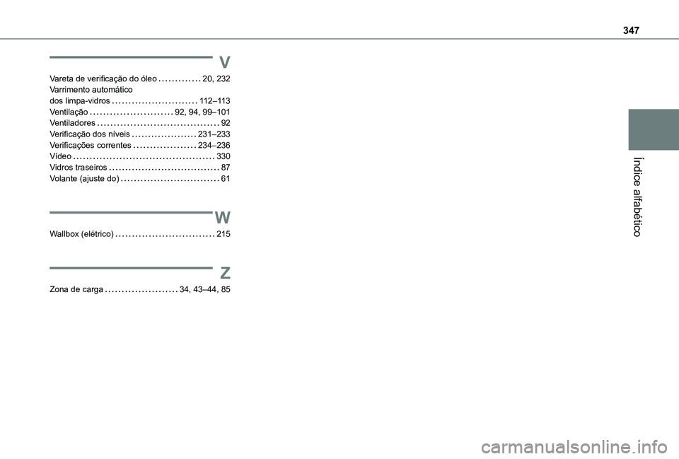 TOYOTA PROACE VERSO 2021  Manual de utilização (in Portuguese) 347
Índice alfabético
V
Vareta de verificação do óleo   20, 232Varrimento automático  dos limpa-vidros   11 2–11 3Ventilação   92, 94, 99–101Ventiladores   92Verificação dos níveis   23