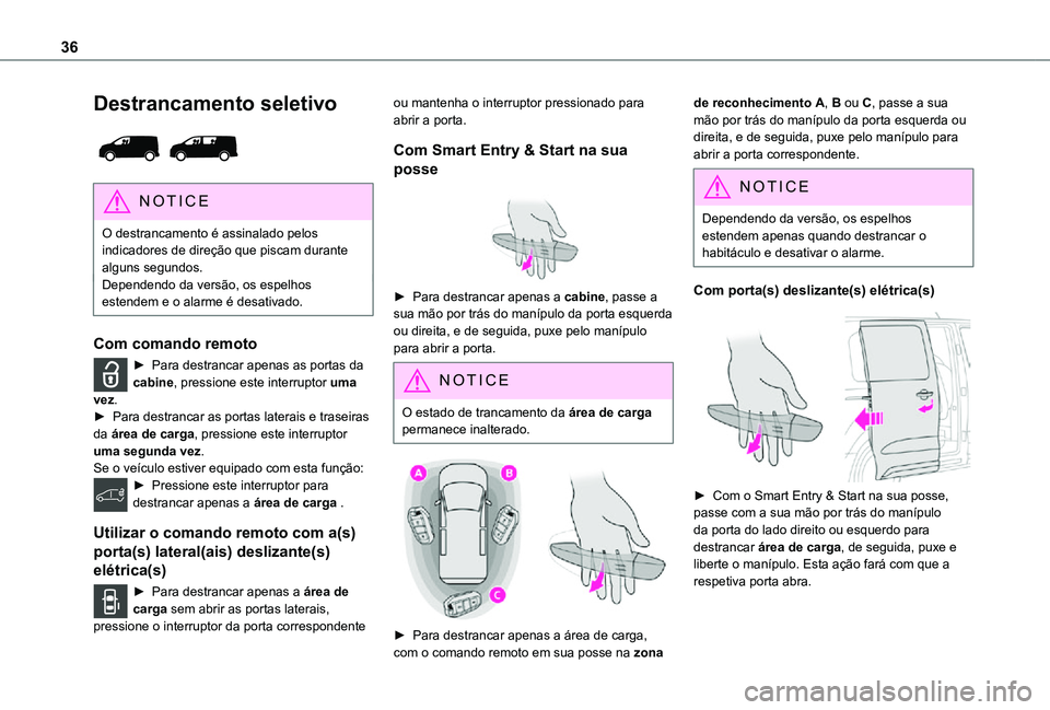 TOYOTA PROACE VERSO 2021 Manual de utilização (in Portuguese) 36
Destrancamento seletivo
NOTIC E
O destrancamento é assinalado pelos indicadores de direção que piscam durante alguns segundos.Dependendo da versão, os espelhos estendem e o alarme é desativ TOYOTA PROACE VERSO 2021 Manual de utilização (in Portuguese) 36
Destrancamento seletivo
NOTIC E
O destrancamento é assinalado pelos indicadores de direção que piscam durante alguns segundos.Dependendo da versão, os espelhos estendem e o alarme é desativ