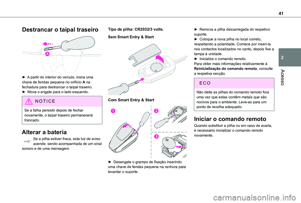 TOYOTA PROACE VERSO 2021 Manual de utilização (in Portuguese) 41
Acesso
2
Destrancar o taipal traseiro
► A partir do interior do veículo, insira uma chave de fendas pequena no orifício A na fechadura para destrancar o taipal traseiro. ► Mova o engate p TOYOTA PROACE VERSO 2021 Manual de utilização (in Portuguese) 41
Acesso
2
Destrancar o taipal traseiro
► A partir do interior do veículo, insira uma chave de fendas pequena no orifício A na fechadura para destrancar o taipal traseiro. ► Mova o engate p