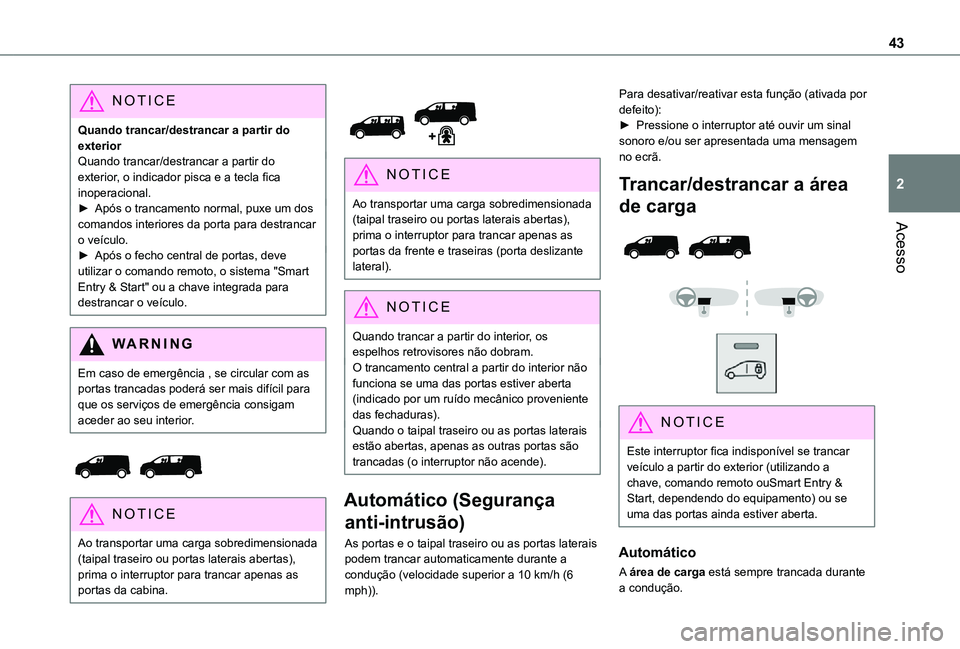 TOYOTA PROACE VERSO 2021 Manual de utilização (in Portuguese) 43
Acesso
2
NOTIC E
Quando trancar/destrancar a partir do exteriorQuando trancar/destrancar a partir do exterior, o indicador pisca e a tecla fica inoperacional.► Após o trancamento normal, puxe um TOYOTA PROACE VERSO 2021 Manual de utilização (in Portuguese) 43
Acesso
2
NOTIC E
Quando trancar/destrancar a partir do exteriorQuando trancar/destrancar a partir do exterior, o indicador pisca e a tecla fica inoperacional.► Após o trancamento normal, puxe um