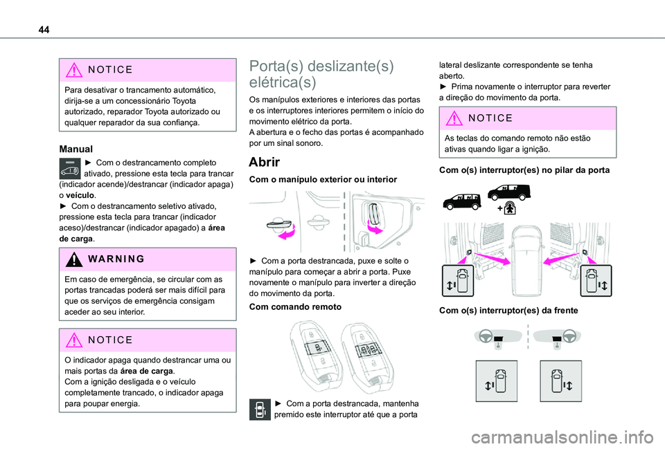 TOYOTA PROACE VERSO 2021 Manual de utilização (in Portuguese) 44
NOTIC E
Para desativar o trancamento automático, dirija-se a um concessionário Toyota autorizado, reparador Toyota autorizado ou qualquer reparador da sua confiança.
Manual
► Com o destrancame TOYOTA PROACE VERSO 2021 Manual de utilização (in Portuguese) 44
NOTIC E
Para desativar o trancamento automático, dirija-se a um concessionário Toyota autorizado, reparador Toyota autorizado ou qualquer reparador da sua confiança.
Manual
► Com o destrancame