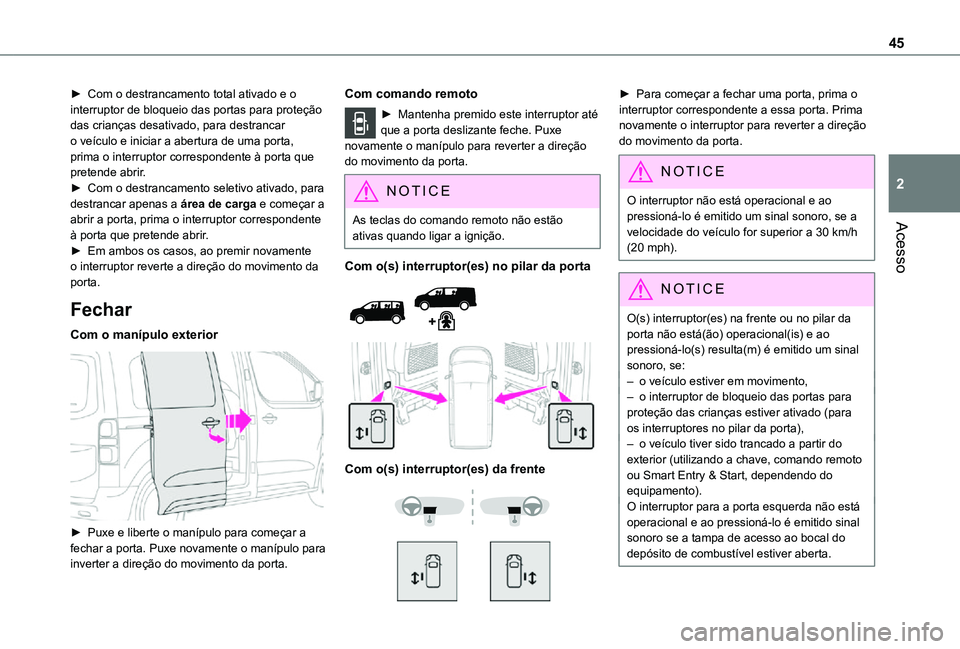 TOYOTA PROACE VERSO 2021 Manual de utilização (in Portuguese) 45
Acesso
2
► Com o destrancamento total ativado e o interruptor de bloqueio das portas para proteção das crianças desativado, para destrancar o veículo e iniciar a abertura de uma porta, prima TOYOTA PROACE VERSO 2021 Manual de utilização (in Portuguese) 45
Acesso
2
► Com o destrancamento total ativado e o interruptor de bloqueio das portas para proteção das crianças desativado, para destrancar o veículo e iniciar a abertura de uma porta, prima