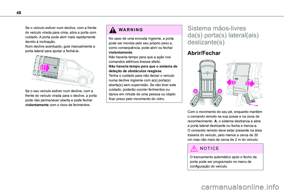 TOYOTA PROACE VERSO 2021 Manual de utilização (in Portuguese) 48
Se o veículo estiver num declive, com a frente do veículo virada para cima, abra a porta com cuidado. A porta pode abrir mais rapidamente devido à inclinação.Num declive acentuado, guie manual TOYOTA PROACE VERSO 2021 Manual de utilização (in Portuguese) 48
Se o veículo estiver num declive, com a frente do veículo virada para cima, abra a porta com cuidado. A porta pode abrir mais rapidamente devido à inclinação.Num declive acentuado, guie manual