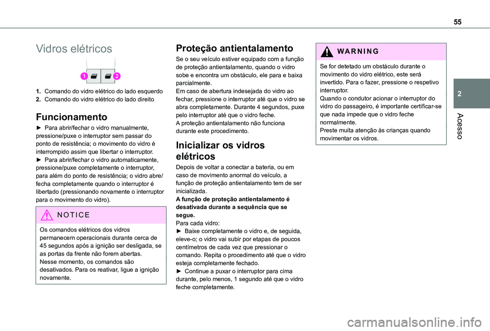 TOYOTA PROACE VERSO 2021 Manual de utilização (in Portuguese) 55
Acesso
2
Vidros elétricos
1.Comando do vidro elétrico do lado esquerdo
2.Comando do vidro elétrico do lado direito
Funcionamento
► Para abrir/fechar o vidro manualmente, pressione/puxe o inter TOYOTA PROACE VERSO 2021 Manual de utilização (in Portuguese) 55
Acesso
2
Vidros elétricos
1.Comando do vidro elétrico do lado esquerdo
2.Comando do vidro elétrico do lado direito
Funcionamento
► Para abrir/fechar o vidro manualmente, pressione/puxe o inter