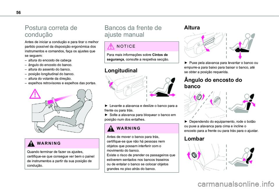 TOYOTA PROACE VERSO 2021 Manual de utilização (in Portuguese) 56
Postura correta de
condução
Antes de iniciar a condução e para tirar o melhor partido possível da disposição ergonómica dos instrumentos e comandos, faça os ajustes que se seguem:– altu TOYOTA PROACE VERSO 2021 Manual de utilização (in Portuguese) 56
Postura correta de
condução
Antes de iniciar a condução e para tirar o melhor partido possível da disposição ergonómica dos instrumentos e comandos, faça os ajustes que se seguem:– altu