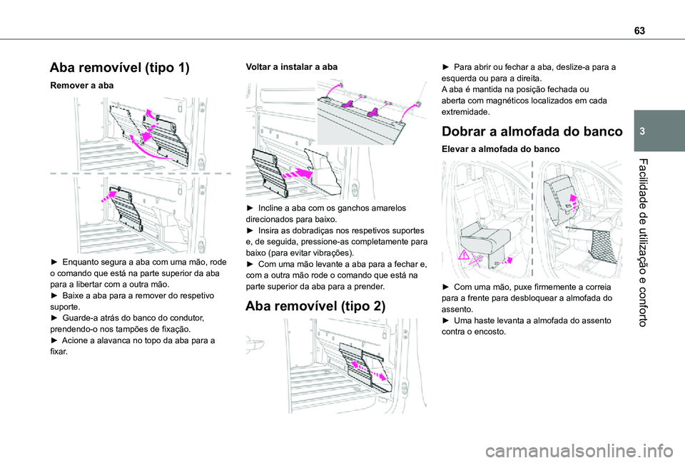 TOYOTA PROACE VERSO 2021 Manual de utilização (in Portuguese) 63
Facilidade de utilização e conforto
3
Aba removível (tipo 1)
Remover a aba
► Enquanto segura a aba com uma mão, rode o comando que está na parte superior da aba para a libertar com a outr TOYOTA PROACE VERSO 2021 Manual de utilização (in Portuguese) 63
Facilidade de utilização e conforto
3
Aba removível (tipo 1)
Remover a aba
► Enquanto segura a aba com uma mão, rode o comando que está na parte superior da aba para a libertar com a outr