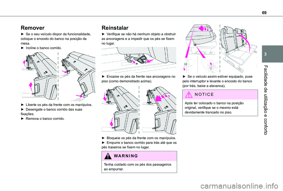 TOYOTA PROACE VERSO 2021  Manual de utilização (in Portuguese) 69
Facilidade de utilização e conforto
3
Remover
► Se o seu veículo dispor da funcionalidade, coloque o encosto do banco na posição da mesa.► Incline o banco corrido. 
 
► Liberte os pés d