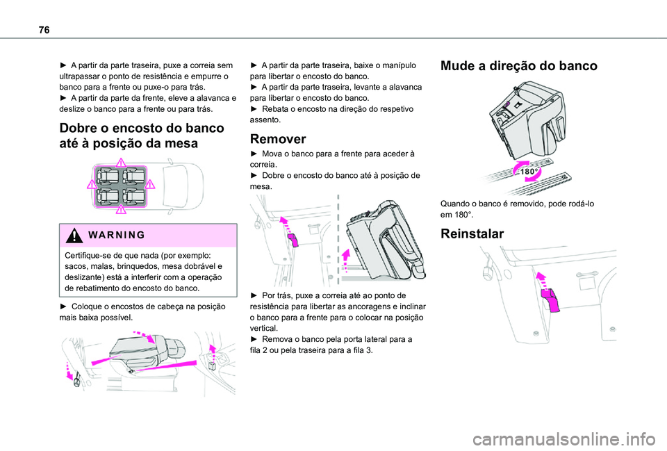 TOYOTA PROACE VERSO 2021 Manual de utilização (in Portuguese) 76
► A partir da parte traseira, puxe a correia sem ultrapassar o ponto de resistência e empurre o banco para a frente ou puxe-o para trás.► A partir da parte da frente, eleve a alavanca e desli TOYOTA PROACE VERSO 2021 Manual de utilização (in Portuguese) 76
► A partir da parte traseira, puxe a correia sem ultrapassar o ponto de resistência e empurre o banco para a frente ou puxe-o para trás.► A partir da parte da frente, eleve a alavanca e desli