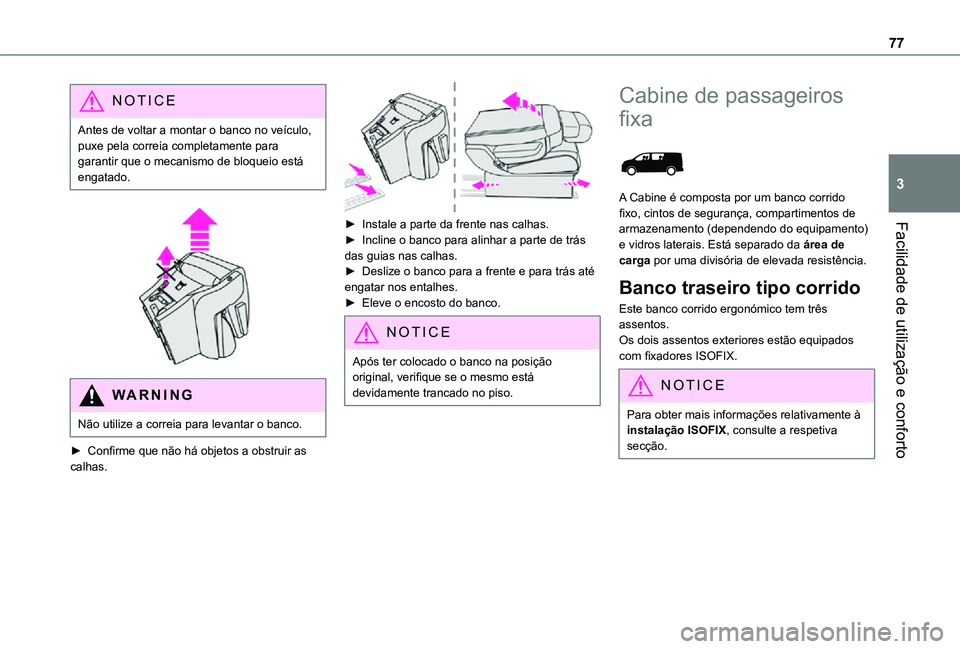 TOYOTA PROACE VERSO 2021 Manual de utilização (in Portuguese) 77
Facilidade de utilização e conforto
3
NOTIC E
Antes de voltar a montar o banco no veículo, puxe pela correia completamente para garantir que o mecanismo de bloqueio está engatado.
WARNI NG
TOYOTA PROACE VERSO 2021 Manual de utilização (in Portuguese) 77
Facilidade de utilização e conforto
3
NOTIC E
Antes de voltar a montar o banco no veículo, puxe pela correia completamente para garantir que o mecanismo de bloqueio está engatado.
WARNI NG