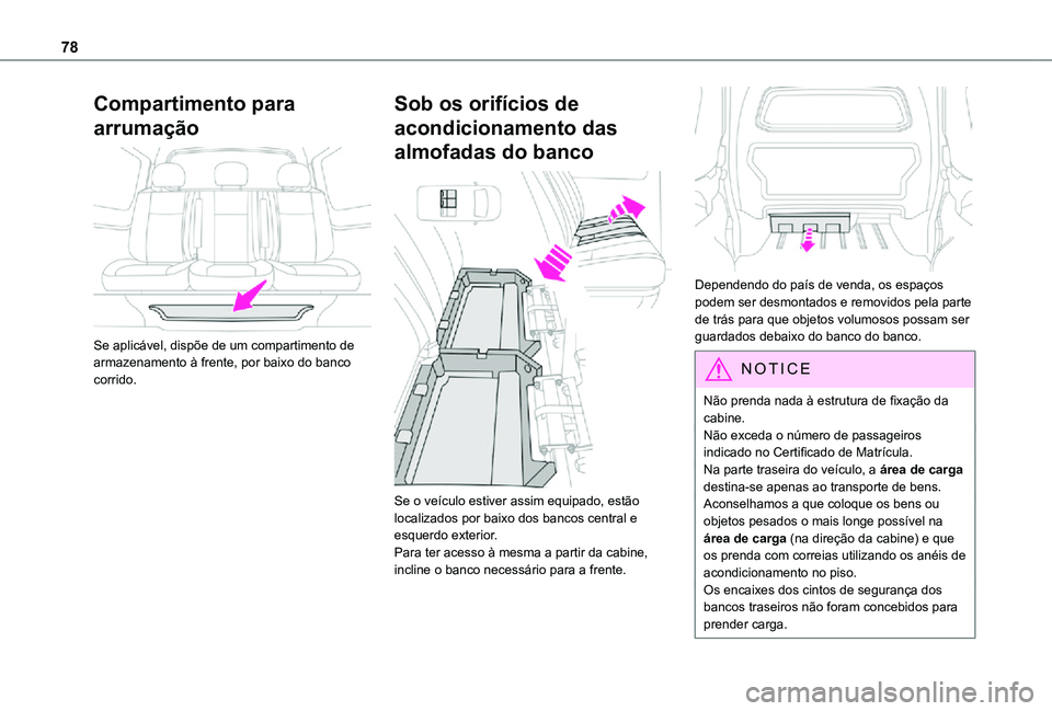 TOYOTA PROACE VERSO 2021 Manual de utilização (in Portuguese) 78
Compartimento para
arrumação
Se aplicável, dispõe de um compartimento de armazenamento à frente, por baixo do banco corrido.
Sob os orifícios de
acondicionamento das
almofadas do banco TOYOTA PROACE VERSO 2021 Manual de utilização (in Portuguese) 78
Compartimento para
arrumação
Se aplicável, dispõe de um compartimento de armazenamento à frente, por baixo do banco corrido.
Sob os orifícios de
acondicionamento das
almofadas do banco