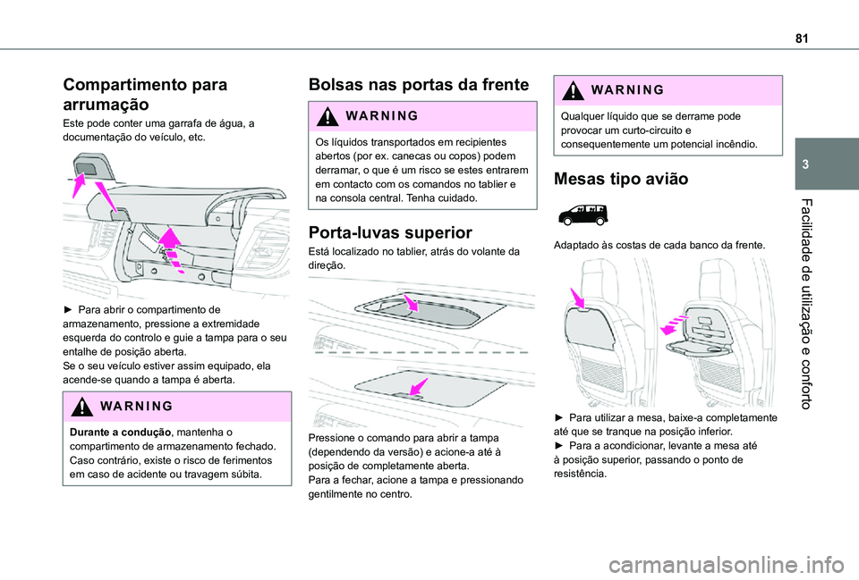 TOYOTA PROACE VERSO 2021 Manual de utilização (in Portuguese) 81
Facilidade de utilização e conforto
3
Compartimento para
arrumação
Este pode conter uma garrafa de água, a documentação do veículo, etc.
► Para abrir o compartimento de armazenamento, TOYOTA PROACE VERSO 2021 Manual de utilização (in Portuguese) 81
Facilidade de utilização e conforto
3
Compartimento para
arrumação
Este pode conter uma garrafa de água, a documentação do veículo, etc.
► Para abrir o compartimento de armazenamento,