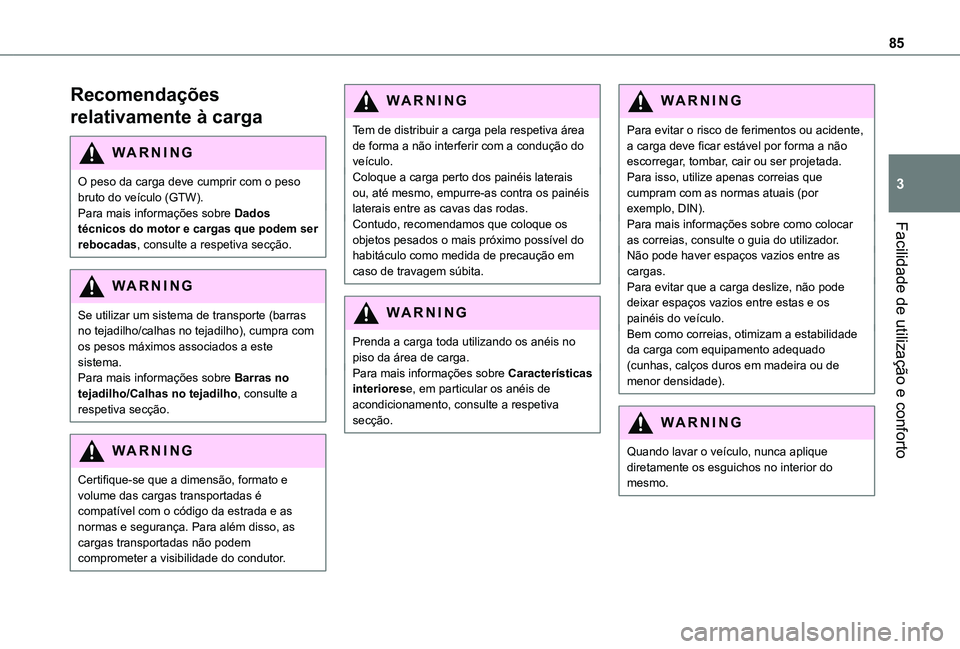 TOYOTA PROACE VERSO 2021 Manual de utilização (in Portuguese) 85
Facilidade de utilização e conforto
3
Recomendações
relativamente à carga
WARNI NG
O peso da carga deve cumprir com o peso bruto do veículo (GTW).Para mais informações sobre Dados técnico TOYOTA PROACE VERSO 2021 Manual de utilização (in Portuguese) 85
Facilidade de utilização e conforto
3
Recomendações
relativamente à carga
WARNI NG
O peso da carga deve cumprir com o peso bruto do veículo (GTW).Para mais informações sobre Dados técnico