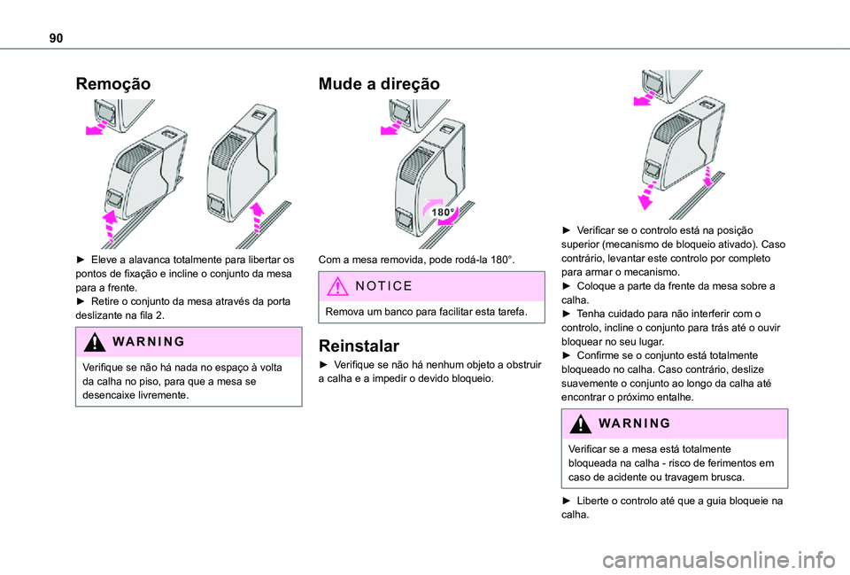 TOYOTA PROACE VERSO 2021 Manual de utilização (in Portuguese) 90
Remoção
► Eleve a alavanca totalmente para libertar os pontos de fixação e incline o conjunto da mesa para a frente. ► Retire o conjunto da mesa através da porta deslizante na fila 2.
W TOYOTA PROACE VERSO 2021 Manual de utilização (in Portuguese) 90
Remoção
► Eleve a alavanca totalmente para libertar os pontos de fixação e incline o conjunto da mesa para a frente. ► Retire o conjunto da mesa através da porta deslizante na fila 2.
W