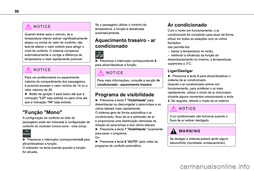 TOYOTA PROACE VERSO 2021 Manual de utilização (in Portuguese) 96
NOTIC E
Quando entrar para o veículo, se a temperatura interior estiver significativamente abaixo ou acima do valor de conforto, não terá de alterar o valor exibido para atingir o nível de conf TOYOTA PROACE VERSO 2021 Manual de utilização (in Portuguese) 96
NOTIC E
Quando entrar para o veículo, se a temperatura interior estiver significativamente abaixo ou acima do valor de conforto, não terá de alterar o valor exibido para atingir o nível de conf