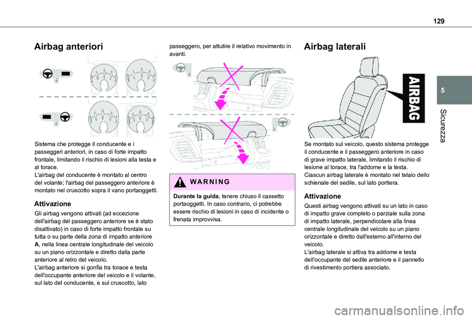 TOYOTA PROACE VERSO 2021 Manuale duso (in Italian) 129
Sicurezza
5
Airbag anteriori
Sistema che protegge il conducente e i passeggeri anteriori, in caso di forte impatto frontale, limitando il rischio di lesioni alla testa e al torace.L'airbag TOYOTA PROACE VERSO 2021 Manuale duso (in Italian) 129
Sicurezza
5
Airbag anteriori
Sistema che protegge il conducente e i passeggeri anteriori, in caso di forte impatto frontale, limitando il rischio di lesioni alla testa e al torace.L'airbag
