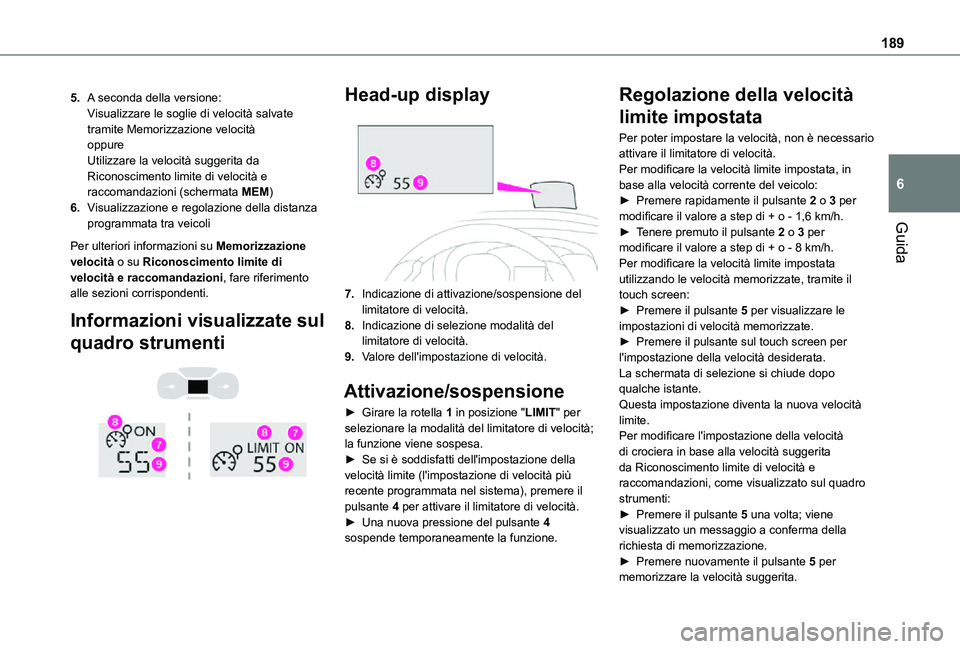 TOYOTA PROACE VERSO 2021  Manuale duso (in Italian) 189
Guida
6
5.A seconda della versione:Visualizzare le soglie di velocità salvate tramite Memorizzazione velocitàoppureUtilizzare la velocità suggerita da Riconoscimento limite di velocità e racco