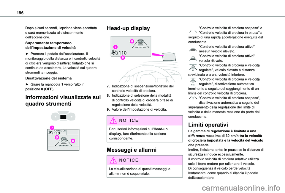 TOYOTA PROACE VERSO 2021  Manuale duso (in Italian) 196
Dopo alcuni secondi, l'opzione viene accettata e sarà memorizzata al disinserimento dell'accensione.
Superamento temporaneo dell'impostazione di velocità
► Premere il pedale dell&#
