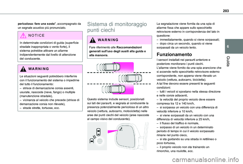 TOYOTA PROACE VERSO 2021  Manuale duso (in Italian) 203
Guida
6
pericolosa: fare una sosta", accompagnato da un segnale acustico più pronunciato.
NOTIC E
In determinate condizioni di guida (superficie stradale inappropriata o vento forte), il sist
