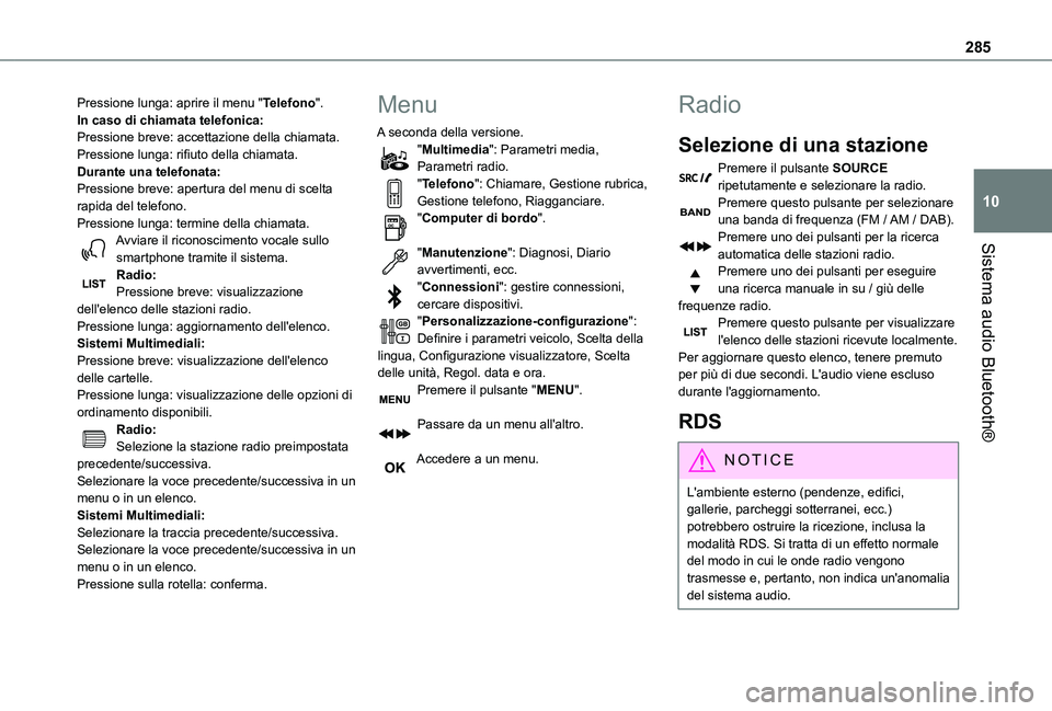 TOYOTA PROACE VERSO 2021  Manuale duso (in Italian) 285
Sistema audio Bluetooth®
10
Pressione lunga: aprire il menu "Telefono".In caso di chiamata telefonica:Pressione breve: accettazione della chiamata.Pressione lunga: rifiuto della chiamata.