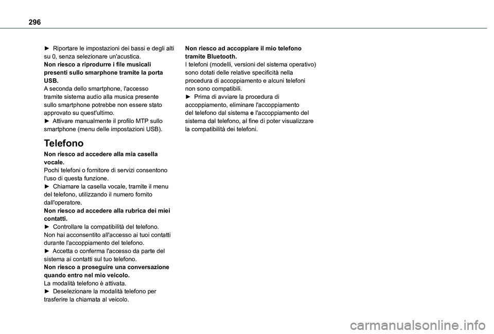 TOYOTA PROACE VERSO 2021  Manuale duso (in Italian) 296
► Riportare le impostazioni dei bassi e degli alti su 0, senza selezionare un'acustica.Non riesco a riprodurre i file musicali presenti sullo smarphone tramite la porta USB.A seconda dello s