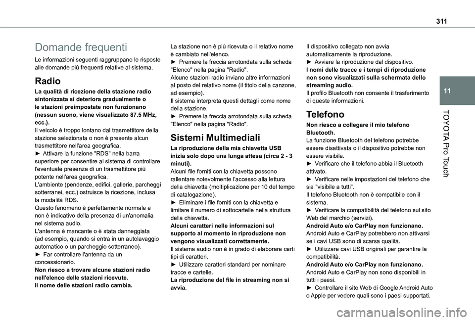 TOYOTA PROACE VERSO 2021  Manuale duso (in Italian) 3 11
TOYOTA Pro Touch
11
Domande frequenti
Le informazioni seguenti raggruppano le risposte alle domande più frequenti relative al sistema.
Radio
La qualità di ricezione della stazione radio sintoni