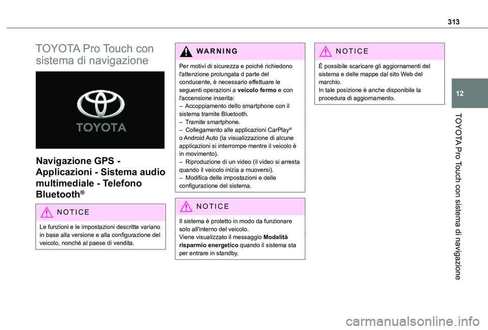 TOYOTA PROACE VERSO 2021  Manuale duso (in Italian) 313
TOYOTA Pro Touch con sistema di navigazione
12
TOYOTA Pro Touch con 
sistema di navigazione 
 
Navigazione GPS - 
Applicazioni - Sistema audio 
multimediale - Telefono 
Bluetooth®
NOTIC E
Le funz