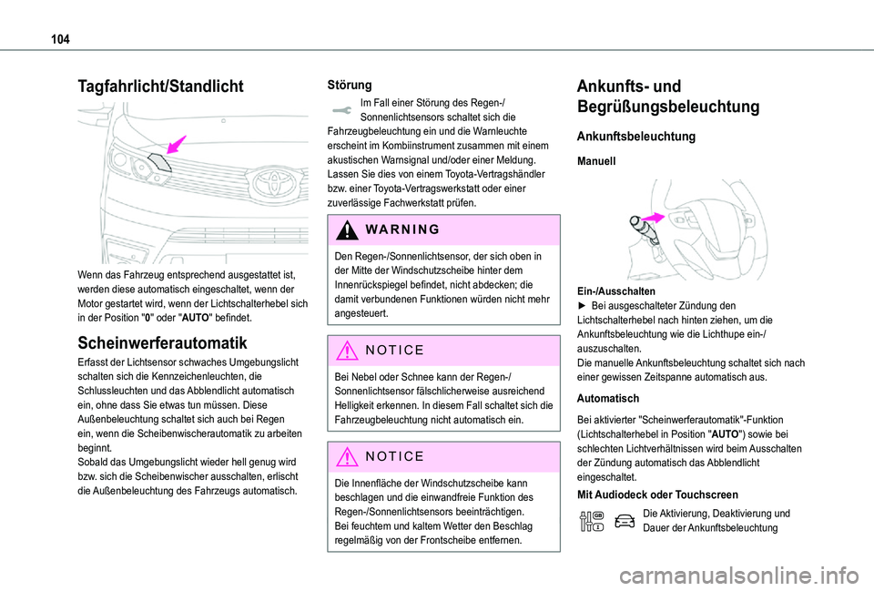 TOYOTA PROACE VERSO 2021 Betriebsanleitungen (in German) 104
Tagfahrlicht/Standlicht
Wenn das Fahrzeug entsprechend ausgestattet ist, werden diese automatisch eingeschaltet, wenn der Motor gestartet wird, wenn der Lichtschalterhebel sich in der Position TOYOTA PROACE VERSO 2021 Betriebsanleitungen (in German) 104
Tagfahrlicht/Standlicht
Wenn das Fahrzeug entsprechend ausgestattet ist, werden diese automatisch eingeschaltet, wenn der Motor gestartet wird, wenn der Lichtschalterhebel sich in der Position