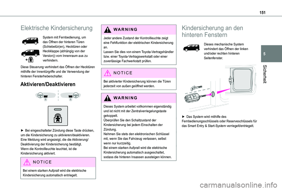 TOYOTA PROACE VERSO 2021 Betriebsanleitungen (in German) 151
Sicherheit
5
Elektrische Kindersicherung
System mit Fernbedienung, um das Öffnen der hinteren Türen (Schiebetür(en), Hecktüren oder Heckklappe (abhängig von der Version)) vom Innenraum aus zu TOYOTA PROACE VERSO 2021 Betriebsanleitungen (in German) 151
Sicherheit
5
Elektrische Kindersicherung
System mit Fernbedienung, um das Öffnen der hinteren Türen (Schiebetür(en), Hecktüren oder Heckklappe (abhängig von der Version)) vom Innenraum aus zu