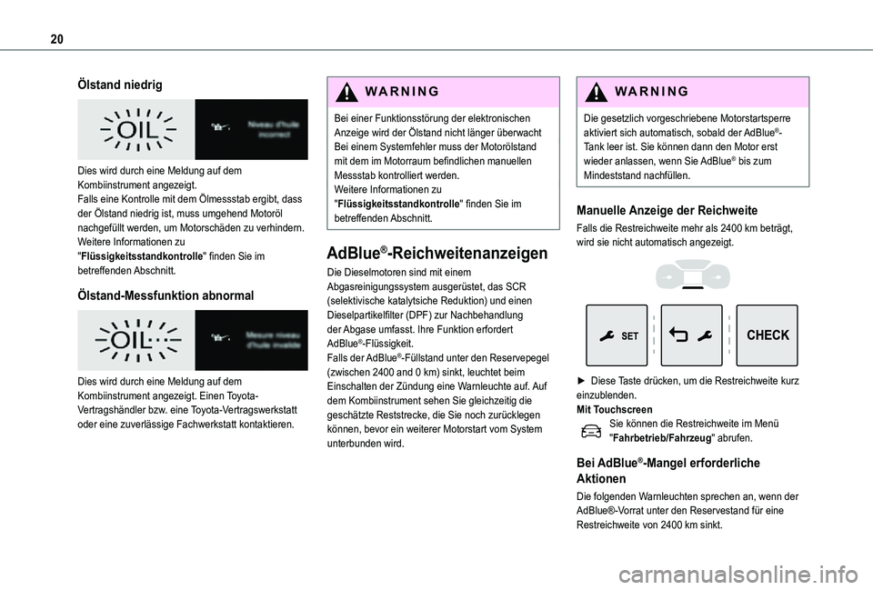 TOYOTA PROACE VERSO 2021 Betriebsanleitungen (in German) 20
Ölstand niedrig
Dies wird durch eine Meldung auf dem Kombiinstrument angezeigt.Falls eine Kontrolle mit dem Ölmessstab ergibt, dass der Ölstand niedrig ist, muss umgehend Motoröl nachgefüll TOYOTA PROACE VERSO 2021 Betriebsanleitungen (in German) 20
Ölstand niedrig
Dies wird durch eine Meldung auf dem Kombiinstrument angezeigt.Falls eine Kontrolle mit dem Ölmessstab ergibt, dass der Ölstand niedrig ist, muss umgehend Motoröl nachgefüll