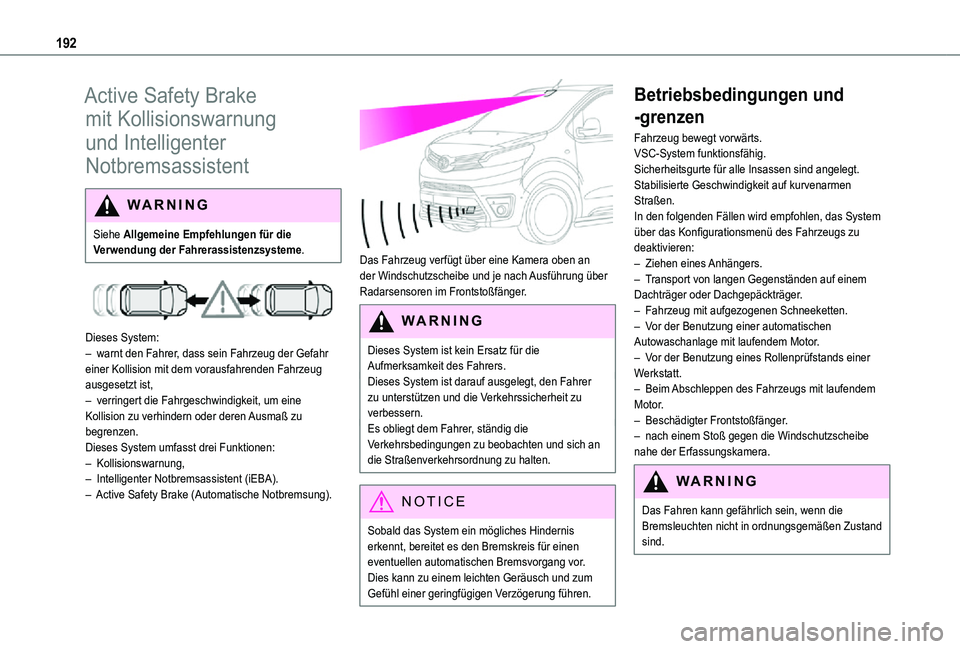 TOYOTA PROACE VERSO 2021  Betriebsanleitungen (in German) 192
Active Safety Brake 
mit Kollisionswarnung 
und Intelligenter 
Notbremsassistent
WARNI NG
Siehe Allgemeine Empfehlungen für die 
Verwendung der Fahrerassistenzsysteme.
 
 
Dieses System:– warnt