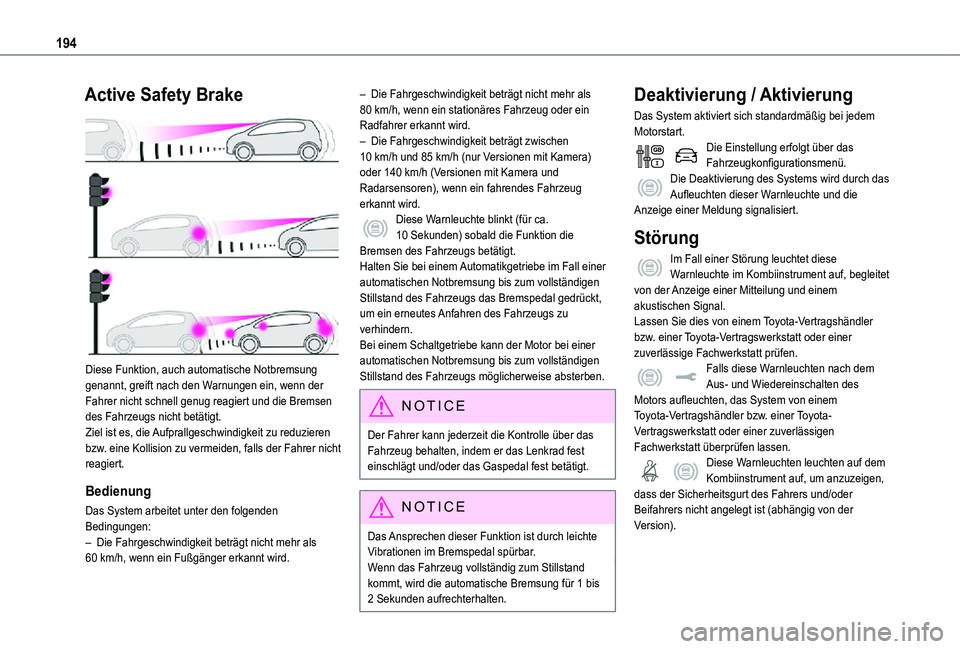 TOYOTA PROACE VERSO 2021  Betriebsanleitungen (in German) 194
Active Safety Brake 
 
Diese Funktion, auch automatische Notbremsung genannt, greift nach den Warnungen ein, wenn der Fahrer nicht schnell genug reagiert und die Bremsen des Fahrzeugs nicht betät
