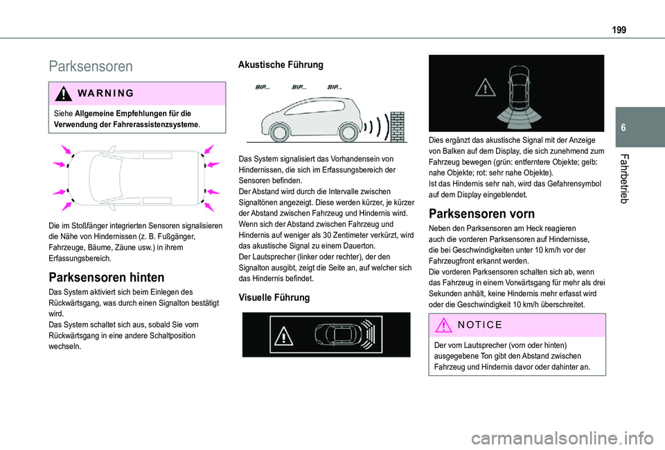 TOYOTA PROACE VERSO 2021  Betriebsanleitungen (in German) 199
Fahrbetrieb
6
Parksensoren
WARNI NG
Siehe Allgemeine Empfehlungen für die Verwendung der Fahrerassistenzsysteme.
 
 
Die im Stoßfänger integrierten Sensoren signalisieren die Nähe von Hinderni