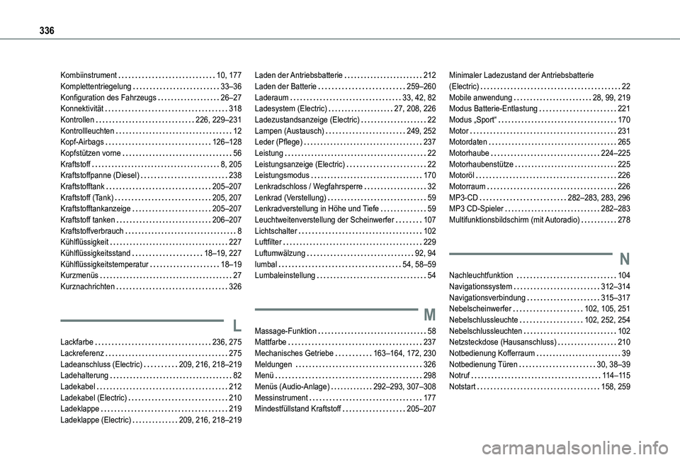 TOYOTA PROACE VERSO 2021  Betriebsanleitungen (in German) 336
Kombiinstrument   10, 177Komplettentriegelung   33–36Konfiguration des Fahrzeugs   26–27Konnektivität   318Kontrollen   226, 229–231Kontrollleuchten   12Kopf-Airbags   126–128Kopfstützen