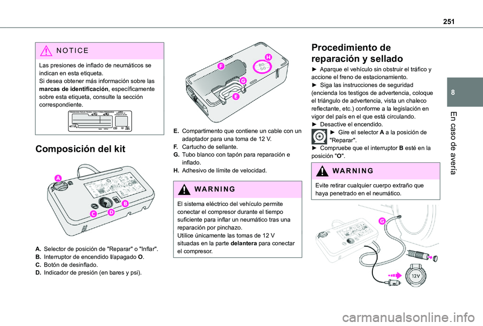 TOYOTA PROACE VERSO 2021  Manuale de Empleo (in Spanish) 251
En caso de avería
8
NOTIC E
Las presiones de inflado de neumáticos se indican en esta etiqueta.Si desea obtener más información sobre las marcas de identificación, específicamente sobre esta
