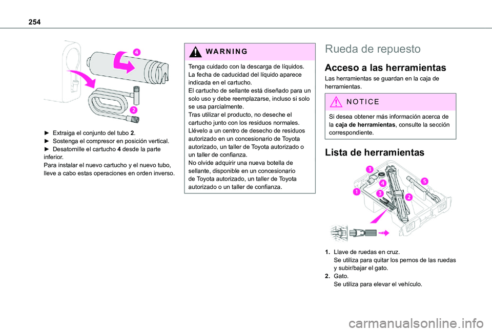 TOYOTA PROACE VERSO 2021  Manuale de Empleo (in Spanish) 254
 
► Extraiga el conjunto del tubo 2.► Sostenga el compresor en posición vertical.► Desatornille el cartucho 4 desde la parte inferior.Para instalar el nuevo cartucho y el nuevo tubo, lleve 