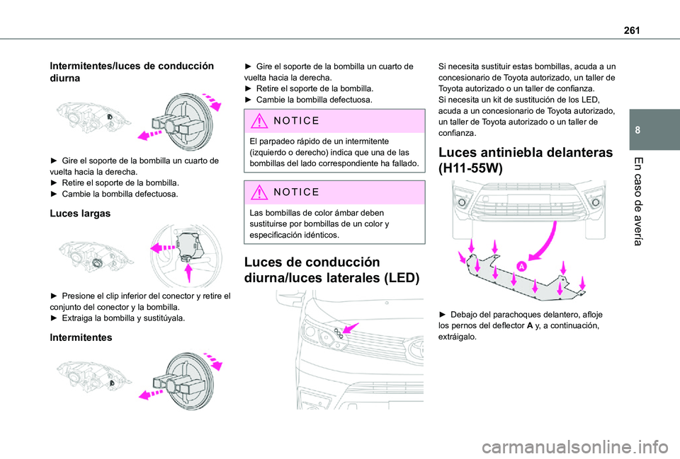 TOYOTA PROACE VERSO 2021  Manuale de Empleo (in Spanish) 261
En caso de avería
8
Intermitentes/luces de conducción 
diurna 
 
► Gire el soporte de la bombilla un cuarto de vuelta hacia la derecha.► Retire el soporte de la bombilla.► Cambie la bombil