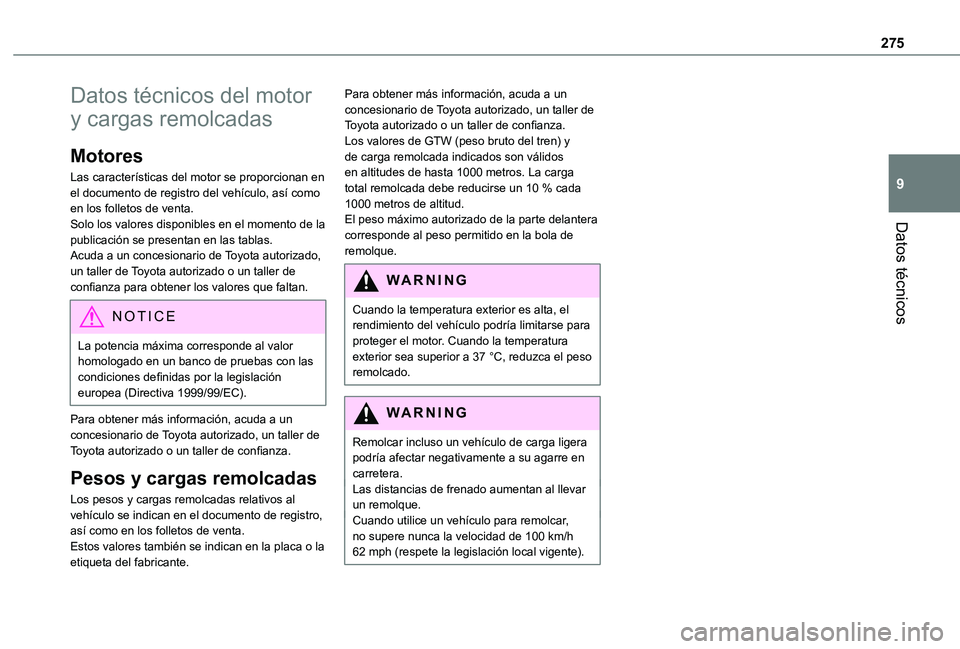 TOYOTA PROACE VERSO 2021  Manuale de Empleo (in Spanish) 275
Datos técnicos
9
Datos técnicos del motor 
y cargas remolcadas
Motores
Las características del motor se proporcionan en el documento de registro del vehículo, así como en los folletos de vent