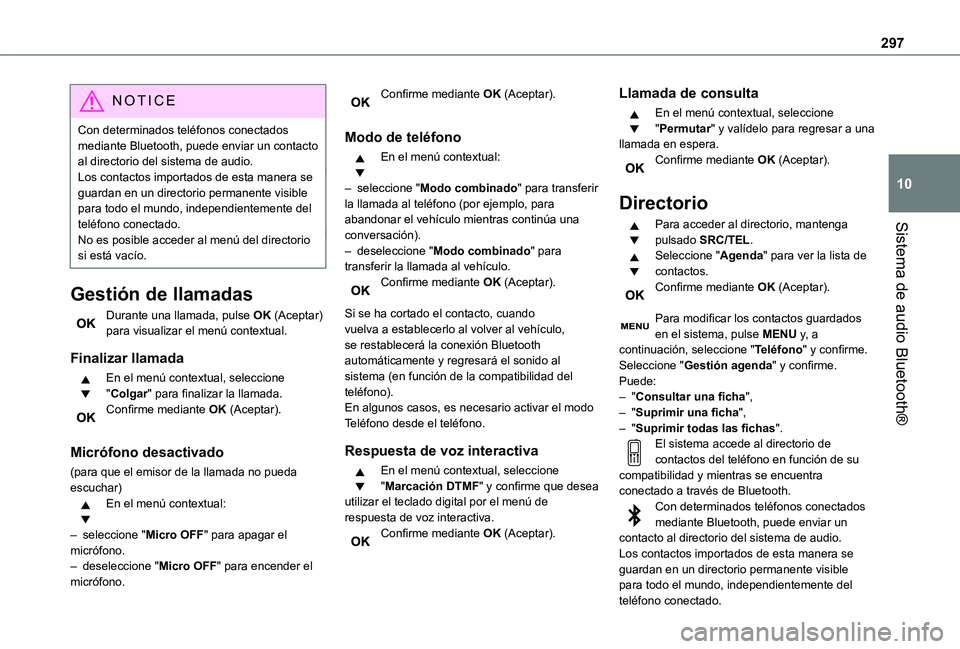 TOYOTA PROACE VERSO 2021  Manuale de Empleo (in Spanish) 297
Sistema de audio Bluetooth®
10
NOTIC E
Con determinados teléfonos conectados mediante Bluetooth, puede enviar un contacto al directorio del sistema de audio.Los contactos importados de esta mane