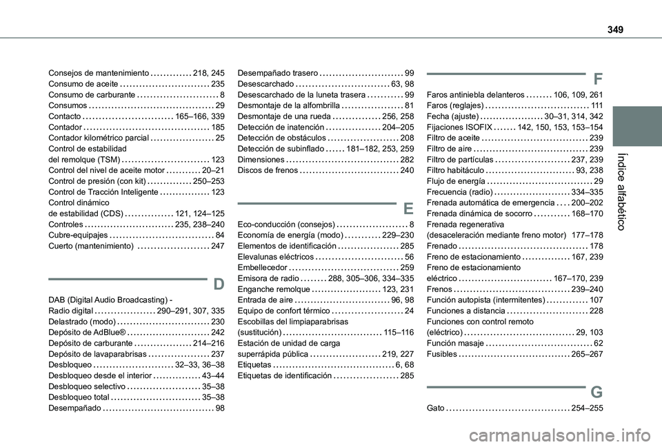 TOYOTA PROACE VERSO 2021  Manuale de Empleo (in Spanish) 349
Índice alfabético
Consejos de mantenimiento   218, 245Consumo de aceite   235Consumo de carburante   8Consumos   29Contacto   165–166, 339Contador   185Contador kilométrico parcial   25Contro