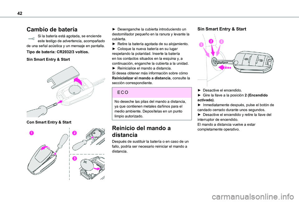 TOYOTA PROACE VERSO 2021  Manuale de Empleo (in Spanish) 42
Cambio de batería
Si la batería está agotada, se enciende este testigo de advertencia, acompañado de una señal acústica y un mensaje en pantalla.
Tipo de batería: CR2032/3 voltios.
Sin Smart