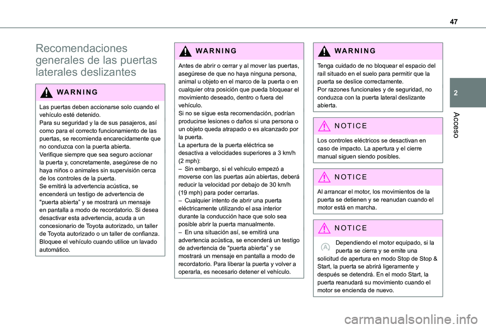 TOYOTA PROACE VERSO 2021  Manuale de Empleo (in Spanish) 47
Acceso
2
Recomendaciones 
generales de las puertas 
laterales deslizantes
WARNI NG
Las puertas deben accionarse solo cuando el vehículo esté detenido.Para su seguridad y la de sus pasajeros, así