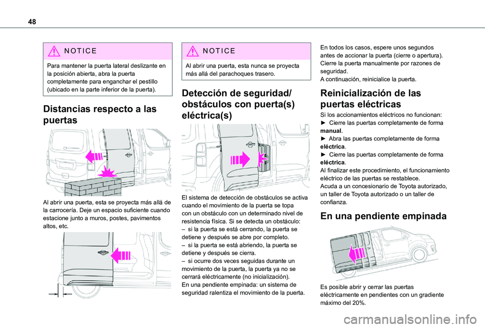 TOYOTA PROACE VERSO 2021  Manuale de Empleo (in Spanish) 48
NOTIC E
Para mantener la puerta lateral deslizante en la posición abierta, abra la puerta completamente para enganchar el pestillo (ubicado en la parte inferior de la puerta).
Distancias respecto 