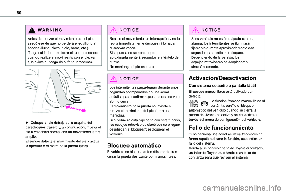 TOYOTA PROACE VERSO 2021  Manuale de Empleo (in Spanish) 50
WARNI NG
Antes de realizar el movimiento con el pie, asegúrese de que no perderá el equilibrio al hacerlo (lluvia, nieve, hielo, barro, etc.).Tenga cuidado de no tocar el tubo de escape cuando re