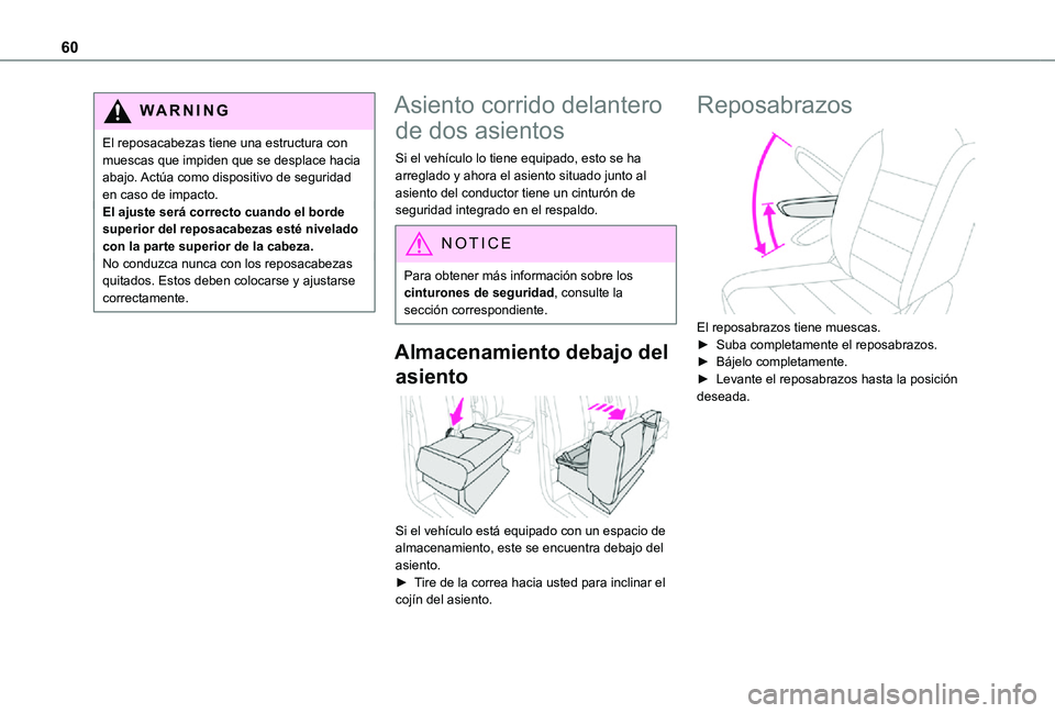 TOYOTA PROACE VERSO 2021  Manuale de Empleo (in Spanish) 60
WARNI NG
El reposacabezas tiene una estructura con muescas que impiden que se desplace hacia abajo. Actúa como dispositivo de seguridad en caso de impacto.El ajuste será correcto cuando el borde 