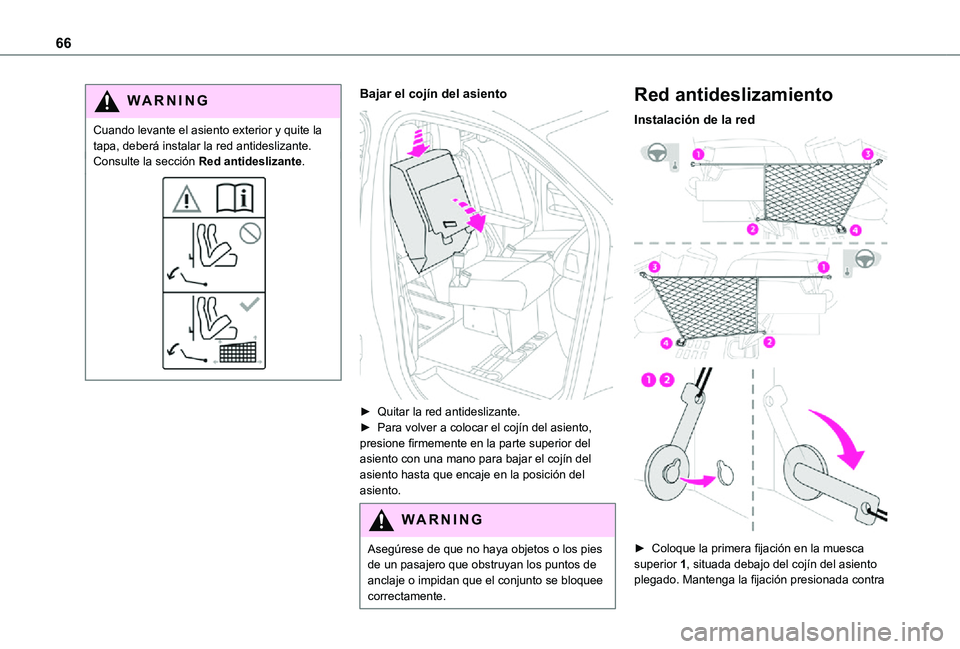 TOYOTA PROACE VERSO 2021  Manuale de Empleo (in Spanish) 66
WARNI NG
Cuando levante el asiento exterior y quite la tapa, deberá instalar la red antideslizante.Consulte la sección Red antideslizante.
Bajar el cojín del asiento 
 
► Quitar la red antides