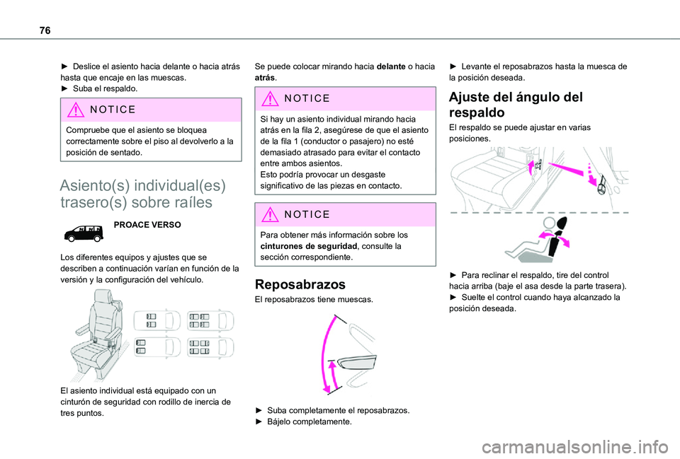 TOYOTA PROACE VERSO 2021  Manuale de Empleo (in Spanish) 76
► Deslice el asiento hacia delante o hacia atrás hasta que encaje en las muescas.► Suba el respaldo.
NOTIC E
Compruebe que el asiento se bloquea correctamente sobre el piso al devolverlo a la 