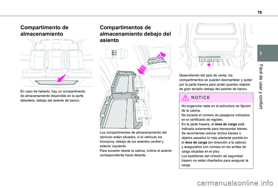 TOYOTA PROACE VERSO 2021  Manuale de Empleo (in Spanish) 79
Fácil de usar y confort
3
Compartimento de 
almacenamiento 
 
En caso de haberlo, hay un compartimento de almacenamiento disponible en la parte delantera, debajo del asiento de banco.
Compartiment